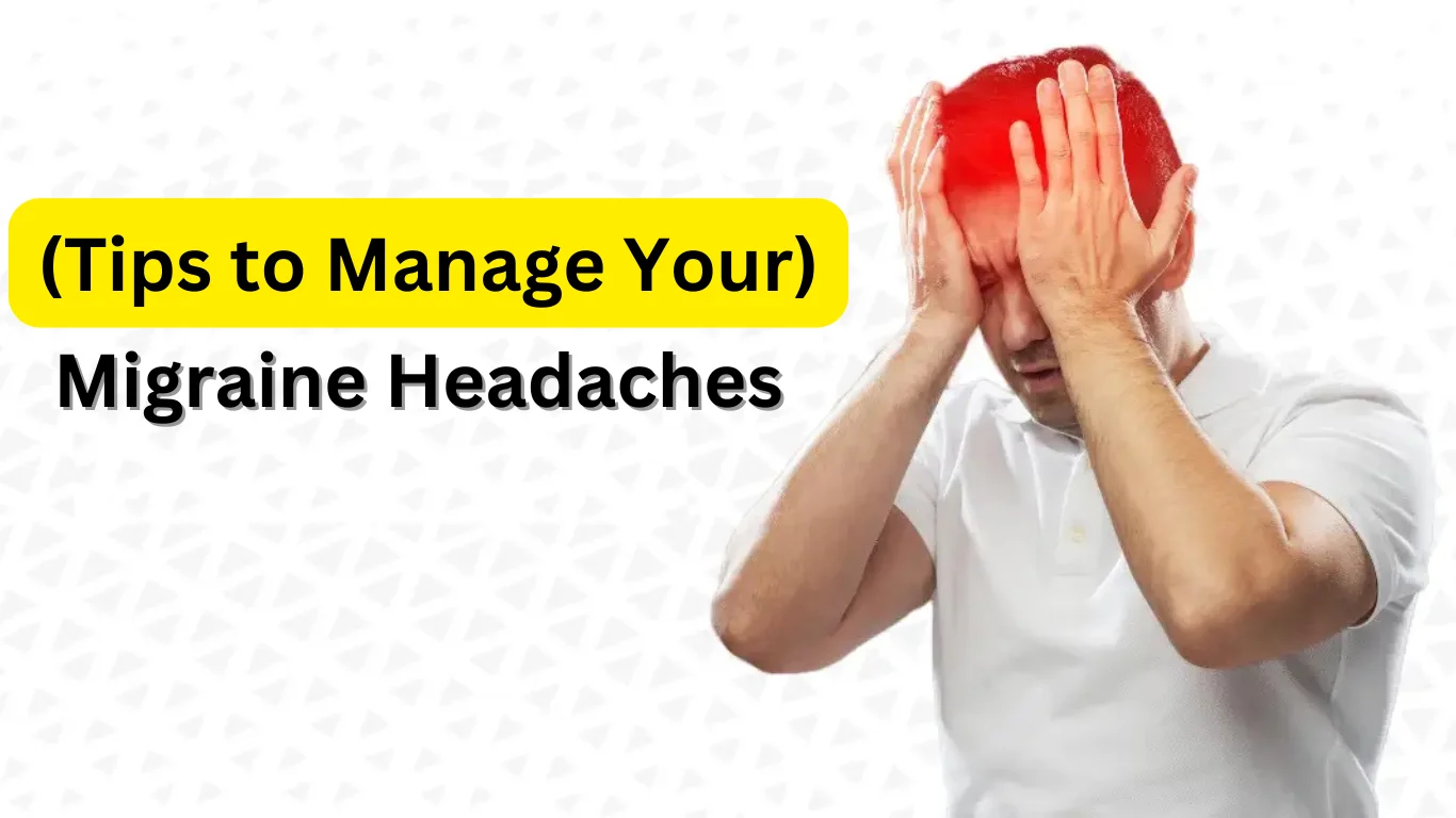 Tips to Manage Your Migraine Headaches