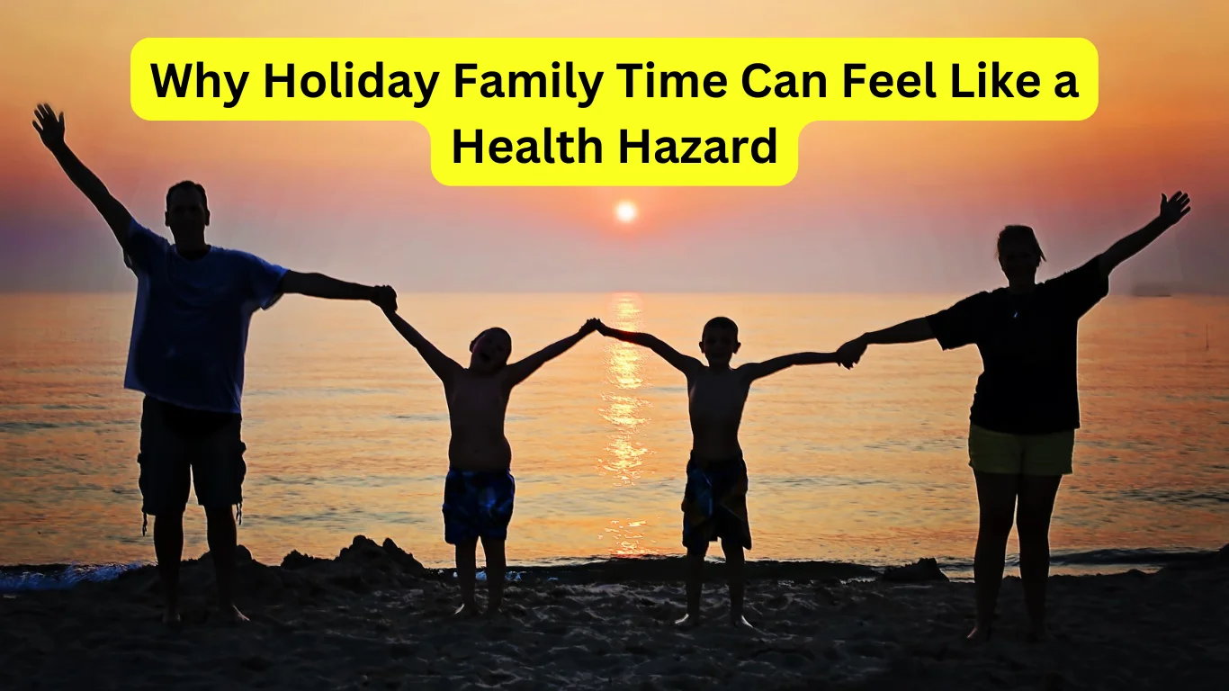 Why Holiday Family Time Can Feel Like a Health Hazard